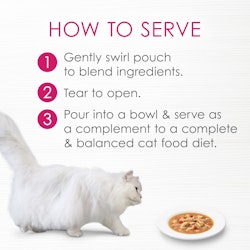 How to serve - 1 gently swirl pouch to blend ingredients 2 tear to open 3 pour into bowl and serve as a complement to a complete and balanced cat food diet